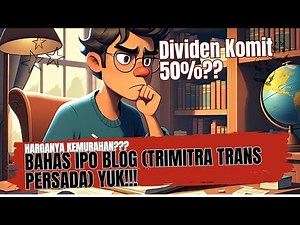 Let's Discuss IPO BLOG (Trimitra Trans Persada)!! - Dividend Payout Ratio Can Reach 50%, Yield 10%?