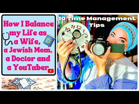 My 10 Time Management Tips I use to Balance my Life as a Wife, a Jewish Mom, a doctor and a YouTuber