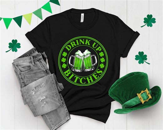 Drink up Bitches • St. Patrick's Day • Tee & Sweatshirt Unisex (S-3XL) - Etsy