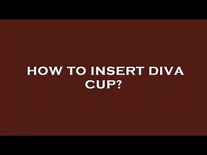 How to insert diva cup?
