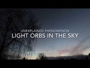 UNEXPLAINED PHENOMENON - LIGHT ORBS IN THE SKY
