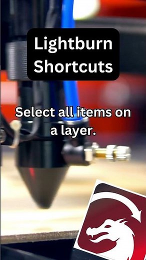 Lightburn Shortcut: Select All Items in a Layer