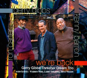 Gerry Gibbs, Ron Carter, Kenny Barron - Gerry Gibbs Thrasher Dream Trio With Guests: Warren Wolf, Larry Goldings, Steve Wilson - We're Back