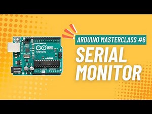 Arduino Serial Monitor | Arduino MASTERCLASS #6