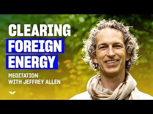 Guided Meditation: Clearing Foreign Energy | Jeffrey Allen