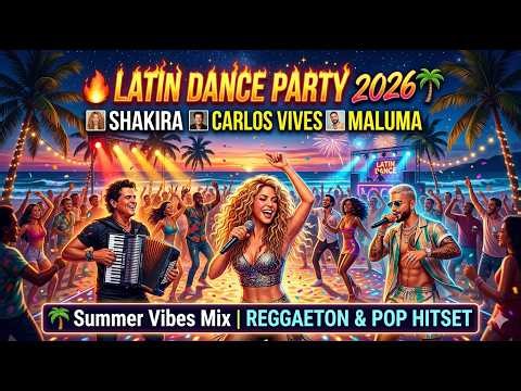 🔥 LATIN DANCE PARTY 2026 🌴 Shakira, Carlos Vives, Maluma Summer Vibes Mix