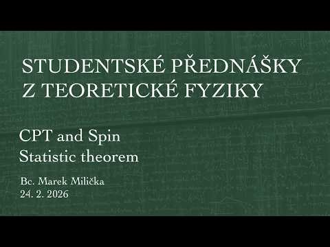 Marek Milička – CPT and Spin Statistic theorem [SPTF 24.2.2026]