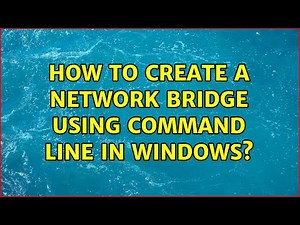 How to create a network bridge using command line in Windows? (2 Solutions!!)