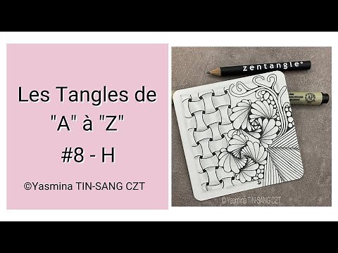 {TUTO ZENTANGLE®} LES TANGLES DE "A" À "Z" - LETTRE "H"