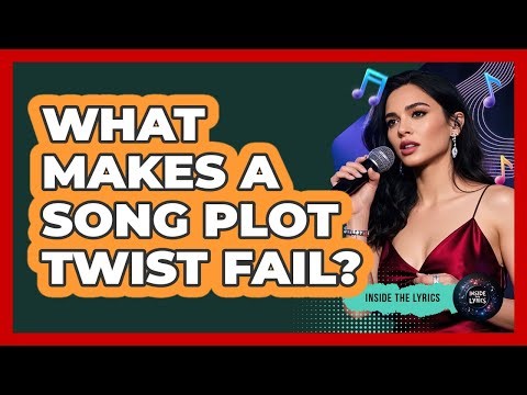 What Makes A Song Plot Twist Fail? - Inside the Lyrics