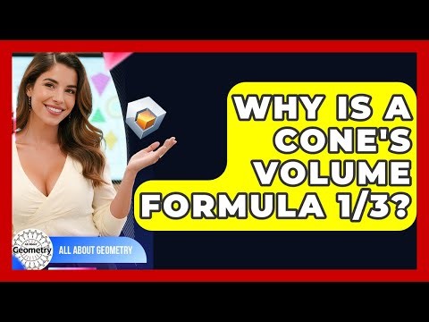 Why Is A Cone's Volume Formula 1/3? - All About Geometry