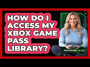 How Do I Access My Xbox Game Pass Library?