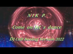 Nik P. - Come on let´s dance (DJ CdB Bootleg Version 2022)
