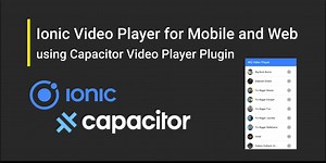 Ionic Video Player for Mobile and Web using Capacitor Video Player Plugin