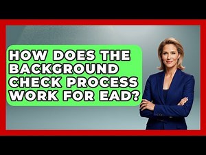 How Does The Background Check Process Work For EAD? - US Citizenship Immigration Guide