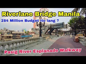 Riverlane Bridge Manila Pasig River Esplanade Elevated Walkway ! 284 million budget ito lang resulta