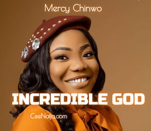 DOWNLOAD: Mercy Chinwo - Incredible GOD [Mp3, Lyrics & Video] | CeeNaija