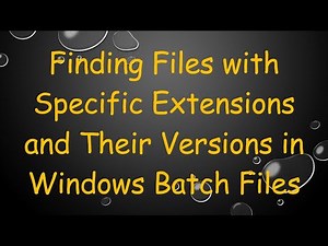 Finding Files with Specific Extensions and Their Versions in Windows Batch Files