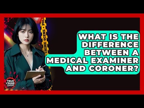 What Is The Difference Between A Medical Examiner And Coroner? - True Crime Lovers