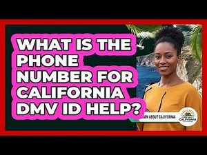 What Is the Phone Number for California DMV ID Help?