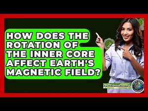 How Does the Rotation of the Inner Core Affect Earth's Magnetic Field? - Earth Science Answers