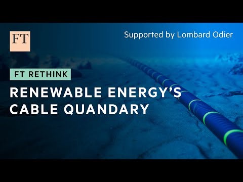 Green energy providers face a potential shortage of transmission cables | FT Rethink