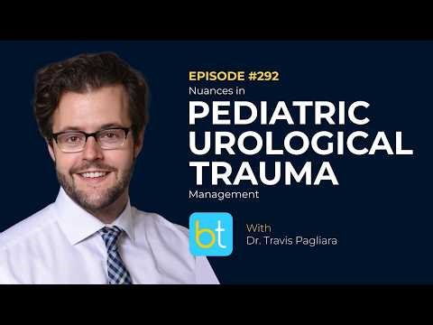 Nuances in Pediatric Urological Trauma Management w/ Dr. Travis Pagliara | Urology Ep. 292