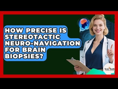 How Precise Is Stereotactic Neuro-navigation For Brain Biopsies? - Brain Health Support Network