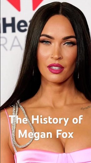 The history of Megan Fox