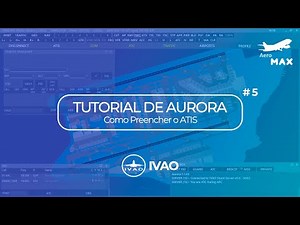 Tutorial de Aurora da IVAO #5 | Como Preencher o ATIS?