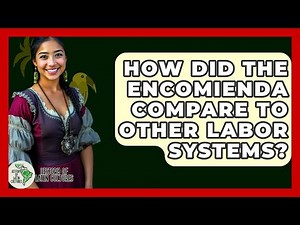 How Did The Encomienda Compare To Other Labor Systems? - History Of Latin Cultures