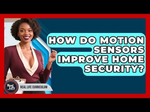 How Do Motion Sensors Improve Home Security? - Real Life Curriculum