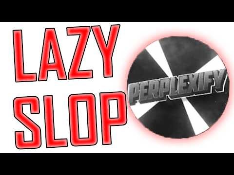 THE MOST LAZY YOUTUBER I'VE EVER SEEN (PERPLEXIFY)
