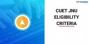 CUET 2026 JNU Eligibility Criteria [Qualification & Age]