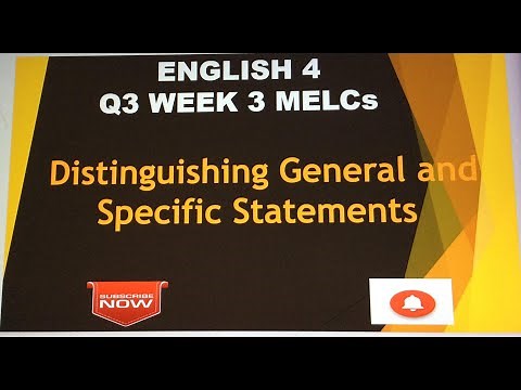 DISTINGUISHING GENERAL AND SPECIFIC STATEMENTS: ENGLISH 4 Q3 WEEK 3 MELC BASED BY DOC. VI
