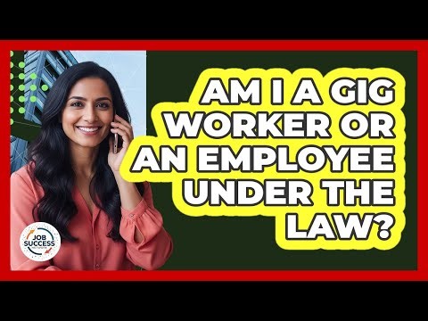 Am I A Gig Worker Or An Employee Under The Law? - Job Success Network