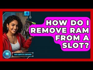 How Do I Remove RAM From A Slot? - Your Computer Companion