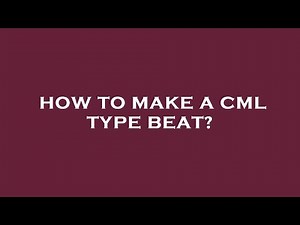 How to make a cml type beat?