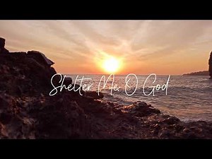 Shelter Me O God