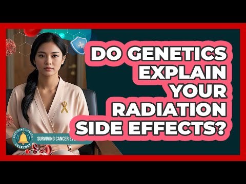 Do Genetics Explain Your Radiation Side Effects? - Surviving Cancer Everyday