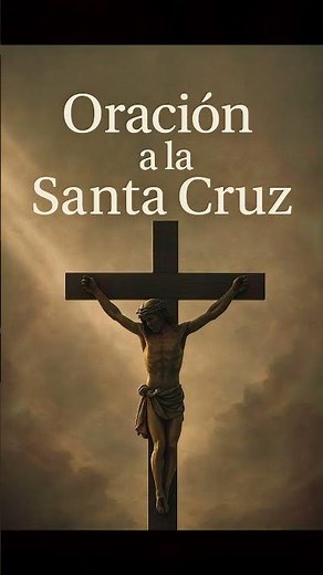 ORACIÓN A LA SANTA CRUZ #canaloraciones #oracióncatólica #oracionescortas