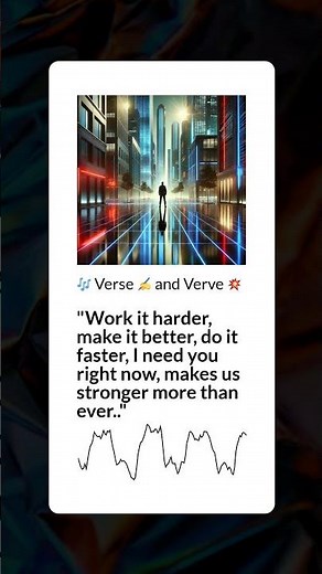 "Work it harder, make it better, do it faster, I need you right now, makes us stronger more than...