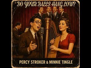 Do Your Balls Hang Low - Percy Stroker and Minnie Tingle