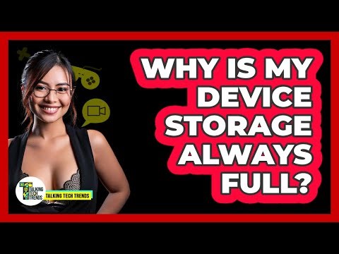 Why Is My Device Storage Always Full?