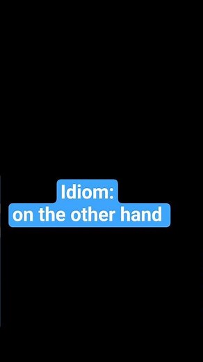 Idiom || on the other hand || meaning and example