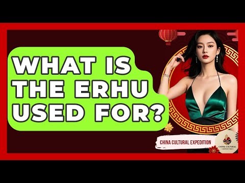 What Is The Erhu Used For? - China Cultural Expedition