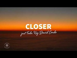 just Fede, KAJ, David Emde - Closer (Lyrics)