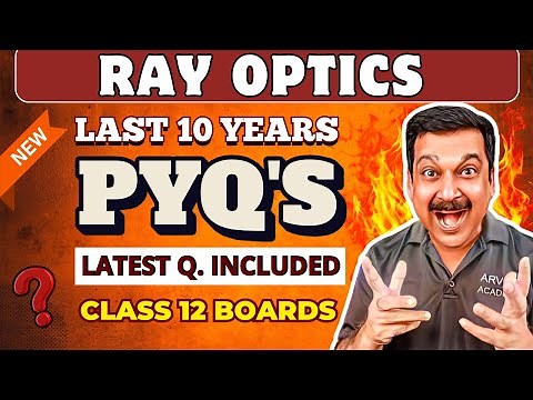 RAY OPTICS PYQ’s | Last 10 Years Previous Year Questions 🔥 Class 12 Boards Physics | Arvind Academy