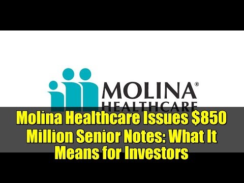 Molina Healthcare Issues $850 Million Senior Notes: What It Means for Investors