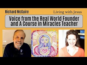 Ep.10 - Richard McGuire Voice from the Real World + A Course in Miracles | Living with Jesus Podcast
